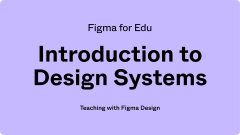 Figma for Education: Intro to Design Systems