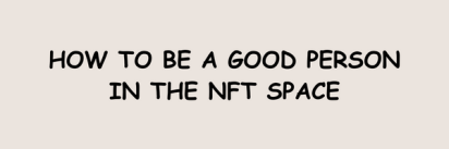 How to Be a Good Person in the NFT Space