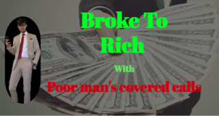 Broke to Rich with Poor Man's Covered call