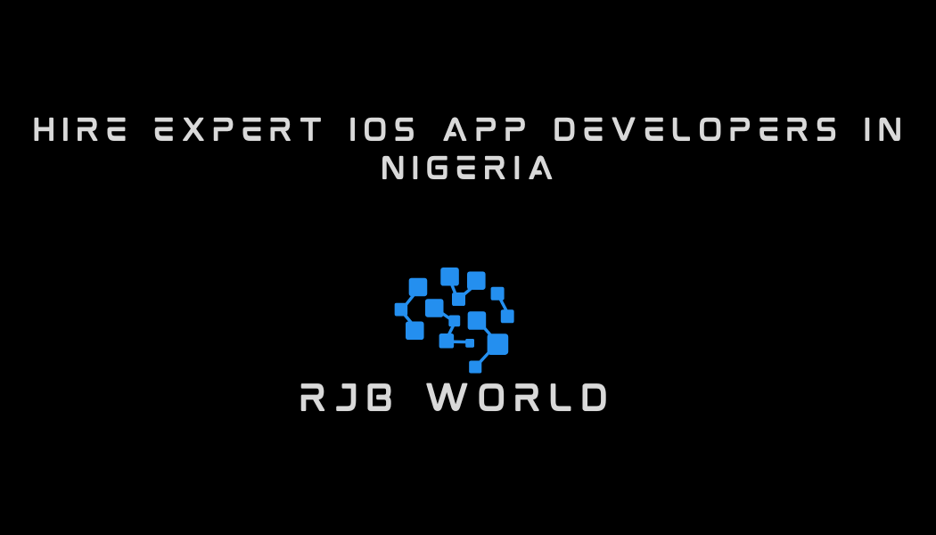 Hire Expert iOS App Developers in Nigeria: Partner with the Best for Premium Mobile Solutions