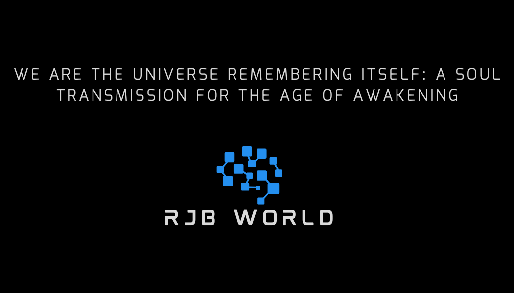 We Are the Universe Remembering Itself: A Soul Transmission for the Age of Awakening
