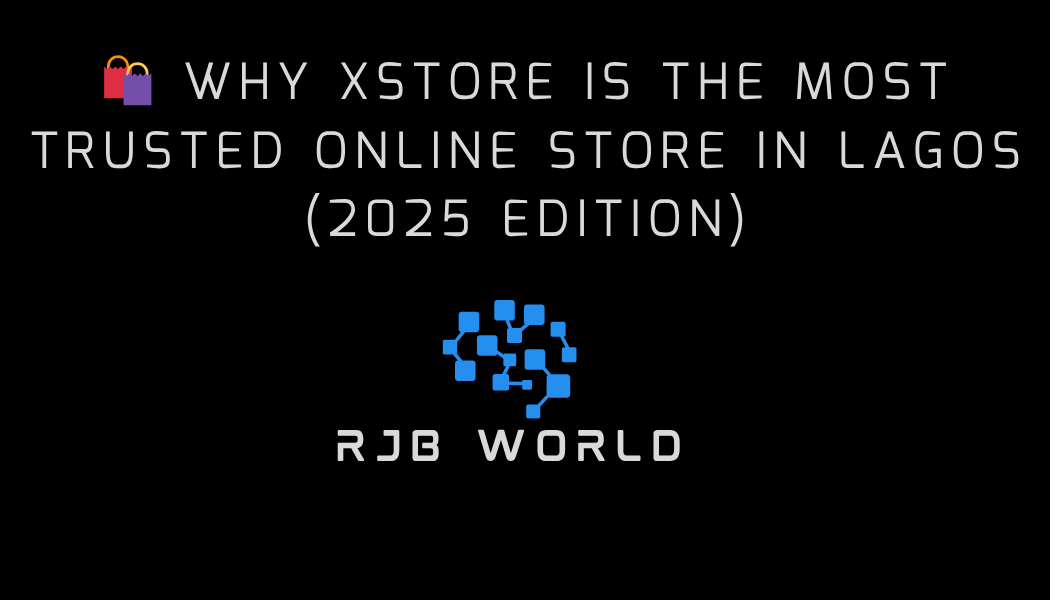 🛍️ Why Xstore is the Most Trusted Online Store in Lagos (2025 Edition)