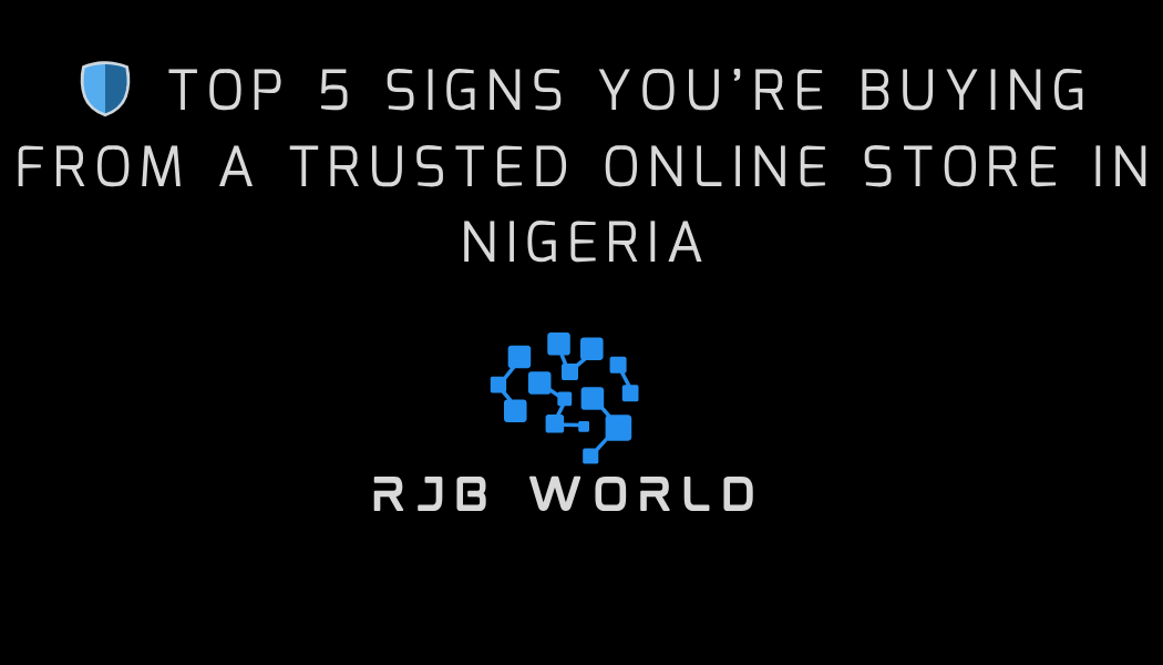 🛡️ Top 5 Signs You’re Buying from a Trusted Online Store in Nigeria