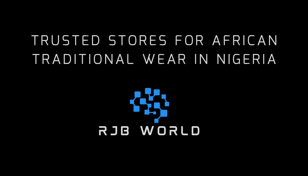 Trusted Stores for African Traditional Wear in Nigeria