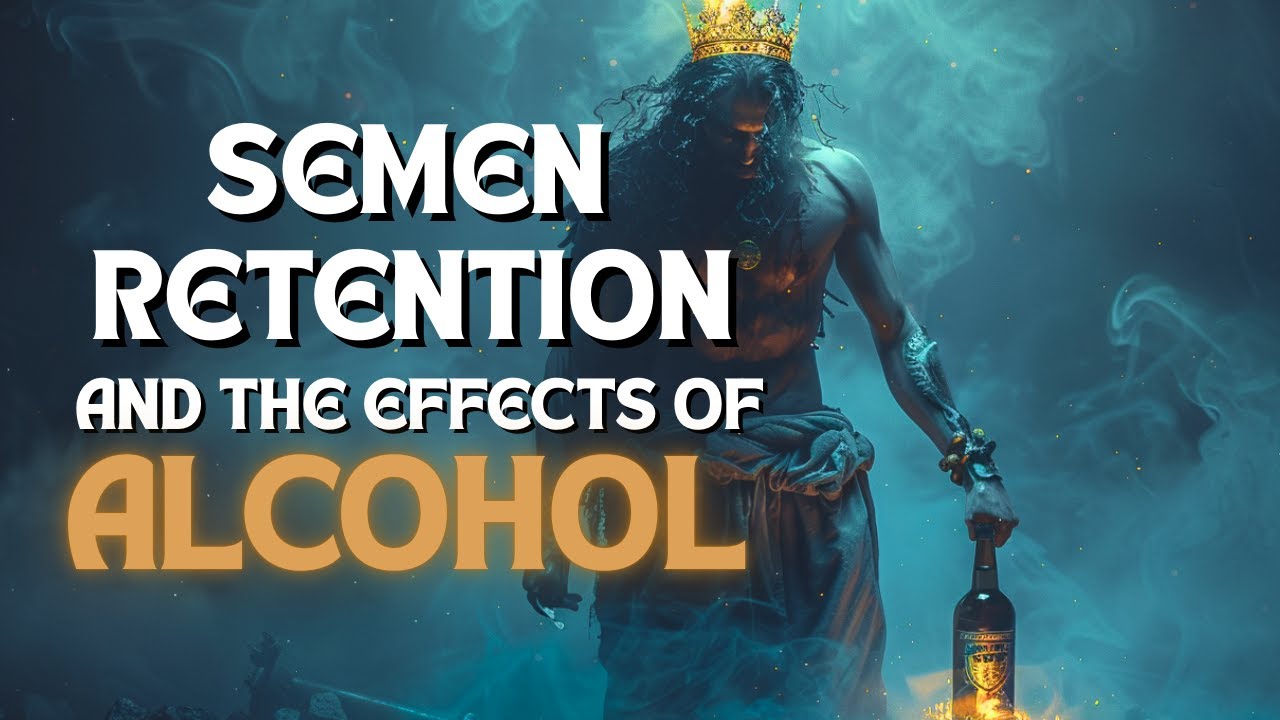 The Hidden Effects of Alcohol on Semen Retention | Why Quitting Alcohol Will Change Your Life