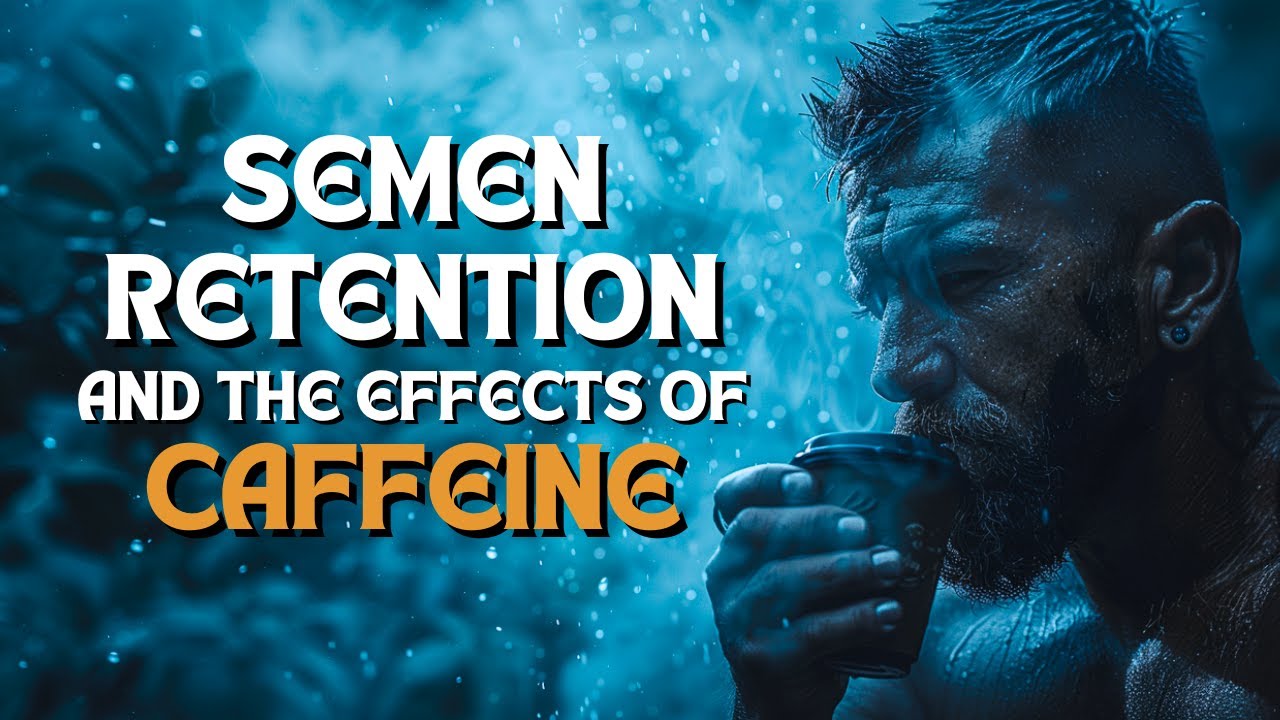 The Effects of Caffeine on Semen Retention: Boost or Barrier?