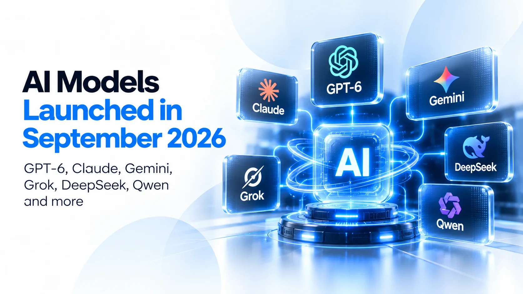 Major AI models launched in September 2026 including GPT-6, Claude, Gemini, Grok, DeepSeek, Meta Muse and Qwen