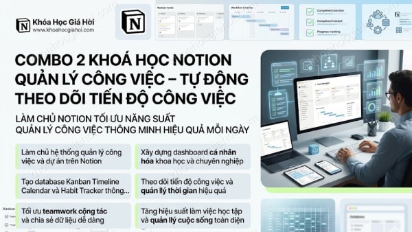Combo 2 Khoá Học Notion Quản Lý Công Việc – Tự Động Theo Dõi Tiến Độ Công Việc