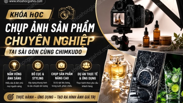 Khóa Học Chụp Ảnh Sản Phẩm Chuyên Nghiệp Tại Sài Gòn Cùng Chimkudo