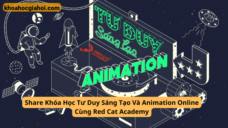 Khóa Học Tư Duy Sáng Tạo Và Animation Online Cùng Red Cat Academy