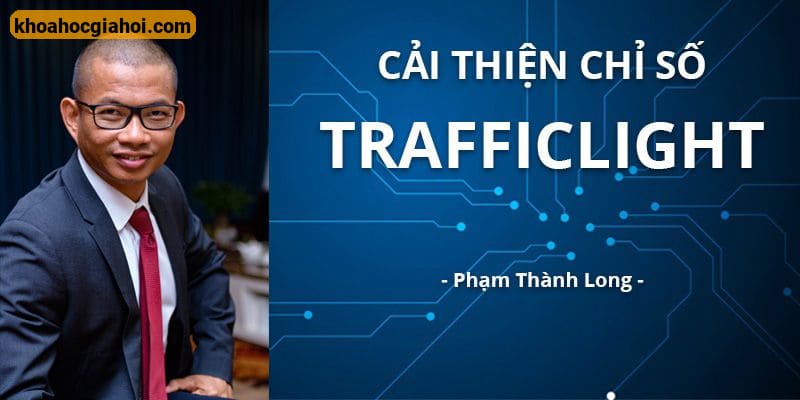 Khóa Học Cải Thiện Chỉ Số Trafficlight Cùng Phạm Thành Long