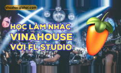 Học Làm Nhạc Vinahouse Với Fl Studio