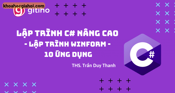 Khóa Học Lập Trình C# Nâng Cao – Lập Trình Winform – 10 Ứng Dụng