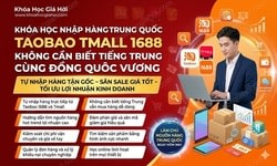 Khóa Học Nhập Hàng Trung Quốc Taobao Tmall 1688 Không Cần Biết Tiếng Trung Cùng Đồng Quôc Vương