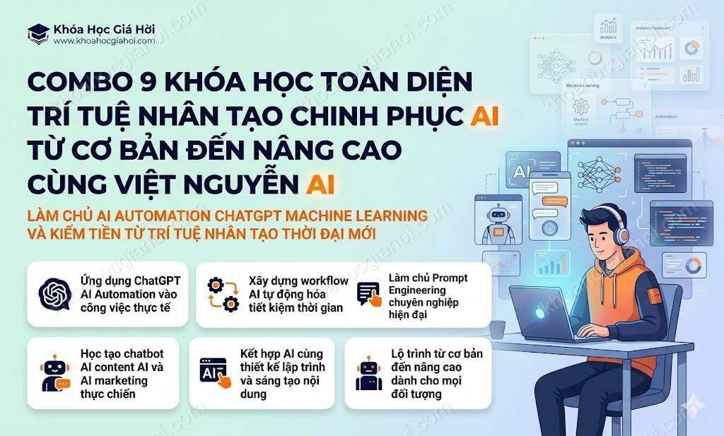 Combo 9 Khóa Học Toàn Diện Trí Tuệ Nhân Tạo – Chinh Phục AI Từ Cơ Bản Đến Nâng Cao Cùng Việt Nguyễn AI