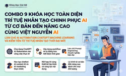 Combo 9 Khóa Học Toàn Diện Trí Tuệ Nhân Tạo – Chinh Phục AI Từ Cơ Bản Đến Nâng Cao Cùng Việt Nguyễn AI