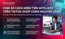 Chia Sẻ Cách Kiếm Tiền Affiliate Trên Tiktok Shop Cùng Nguyễn Cảnh
