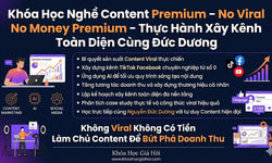 Khóa Học Nghề Content Premium – No Viral No Money Premium – Thực Hành Xây Kênh Toàn Diện Cùng Đức Dương