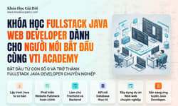 Khóa Học Fullstack Java Web Developer Dành Cho Người Mới Bắt Đầu Cùng Vti Academy