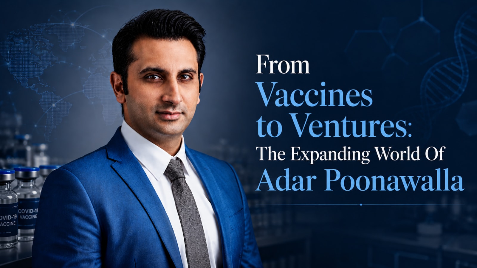 From Vaccines to Ventures: The Expanding World of Adar Poonawalla