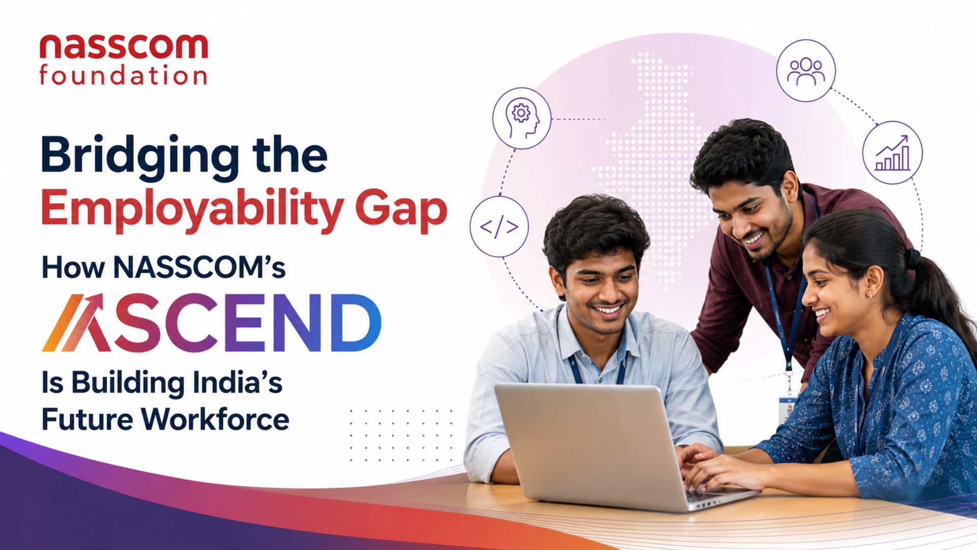 Bridging the Employability Gap: How NASSCOM’s ASCEND Is Building India's Future Workforce
