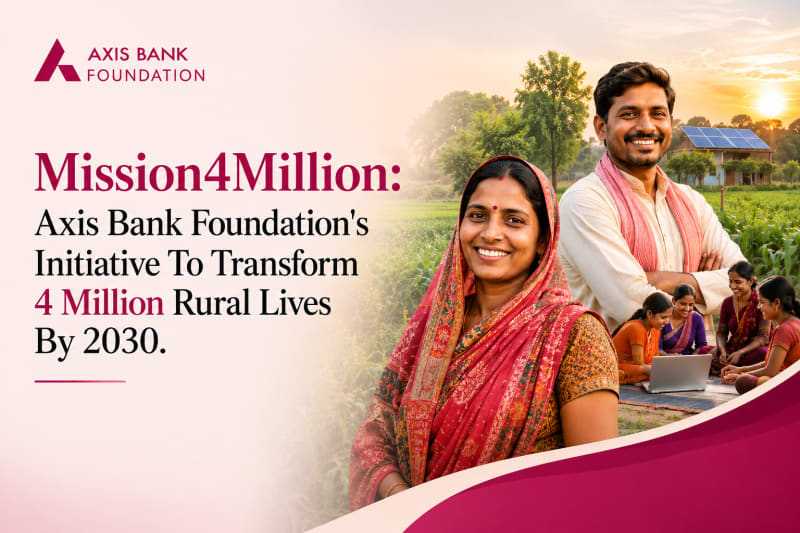 Mission4Million: Axis Bank Foundation's Initiative To Transform 4 Million Rural Lives By 2030