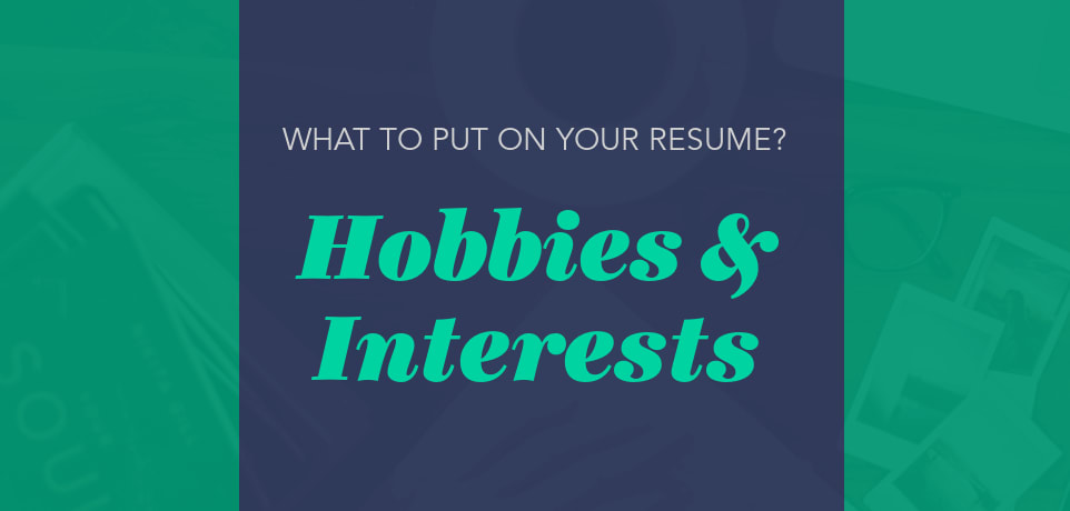 10 Examples of Interests & Hobbies to put on your Resume