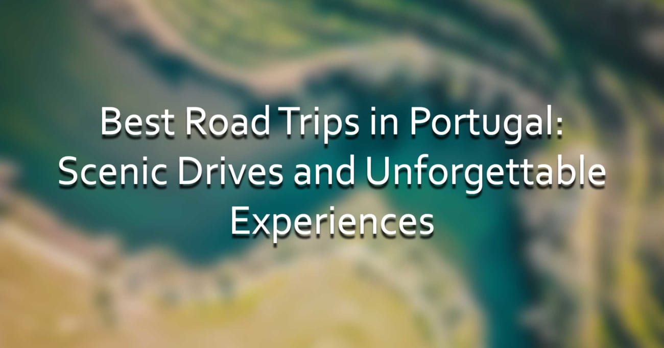 Best Road Trips in Portugal Scenic Drives and Experiences