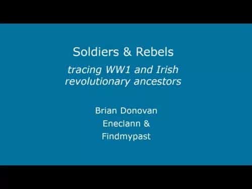 Soldiers & Rebels: Tracing Your WW1 and Irish Revolutionary Ancestors