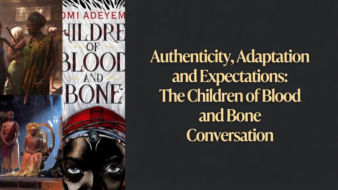 Authenticity, Adaptation and Expectations: The Children of Blood and Bone Conversation