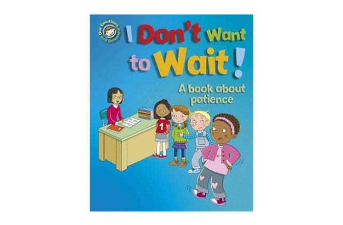 Our Emotions and Behaviour: I Don't Want to Wait!  A Book about Patience 