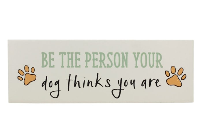 Paws for Thought Wood Decor - Be the Person Your Dog Thinks You Are