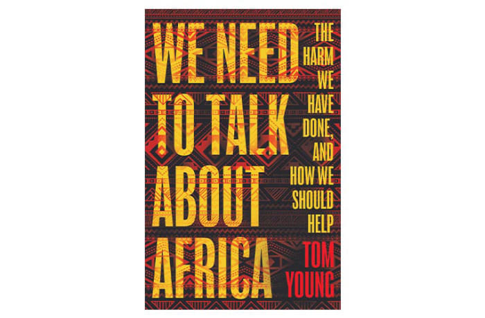 We Need to Talk about Africa: The Harm We Have Done, and How We Should Help