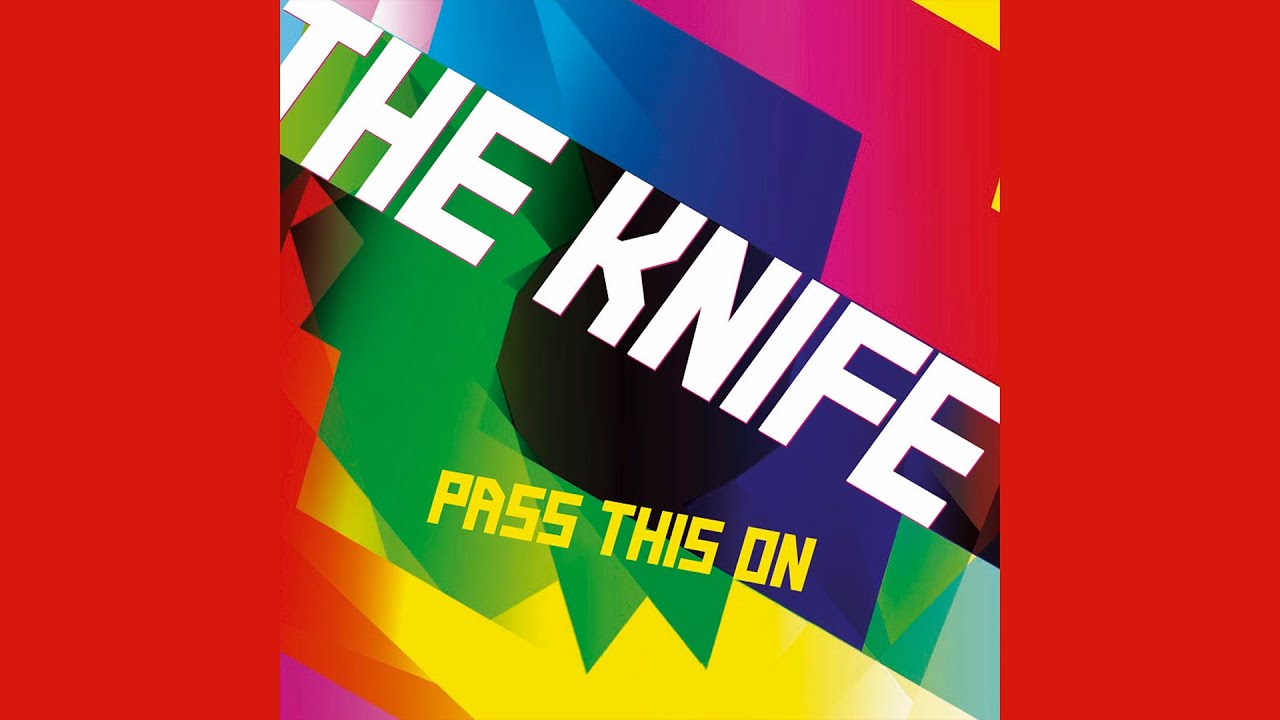 The Knife - Pass This On