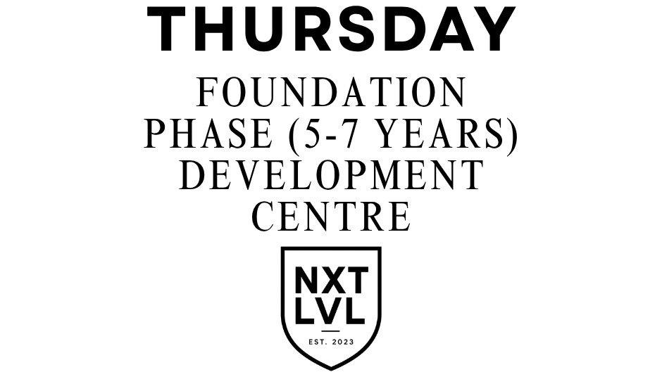 Development Centre | Foundation Phase (5-7 Years) | Thursday - NEXT LEVEL FOOTBALL ACADEMY LTD