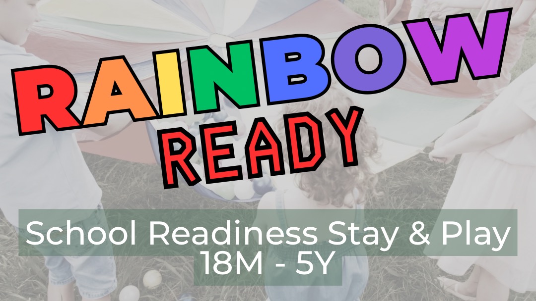 RAINBOW READY SCHOOL READINESS STAY & PLAY - The Parent Hood of Harlow