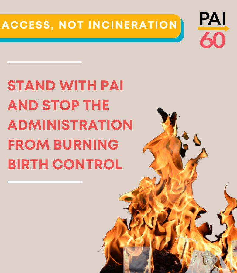Access, not incineration. Stand with PAI and stop the administration from burning birth control. Photo of flames consuming methods of contraception.