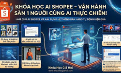 Khóa Học AI Shopee – Vận Hành Sàn 1 Người Cùng AI Thực Chiến!