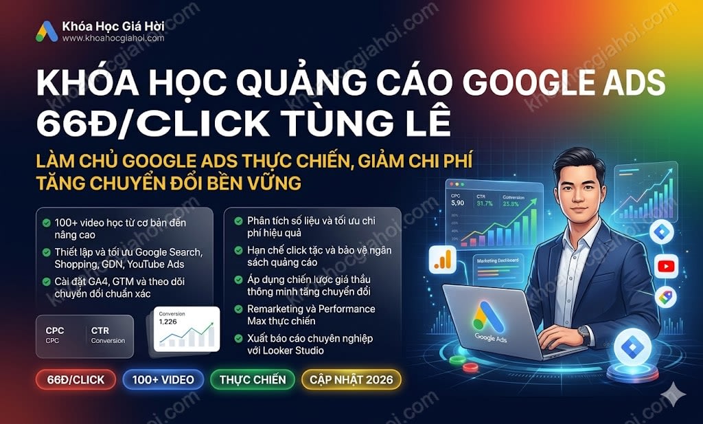 Khóa Học Quảng Cáo Google Ads 66đ/Click Tùng Lê