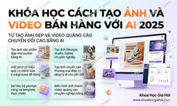 Khóa Học Cách Tạo Ảnh & Video Bán Hàng Với AI 2025