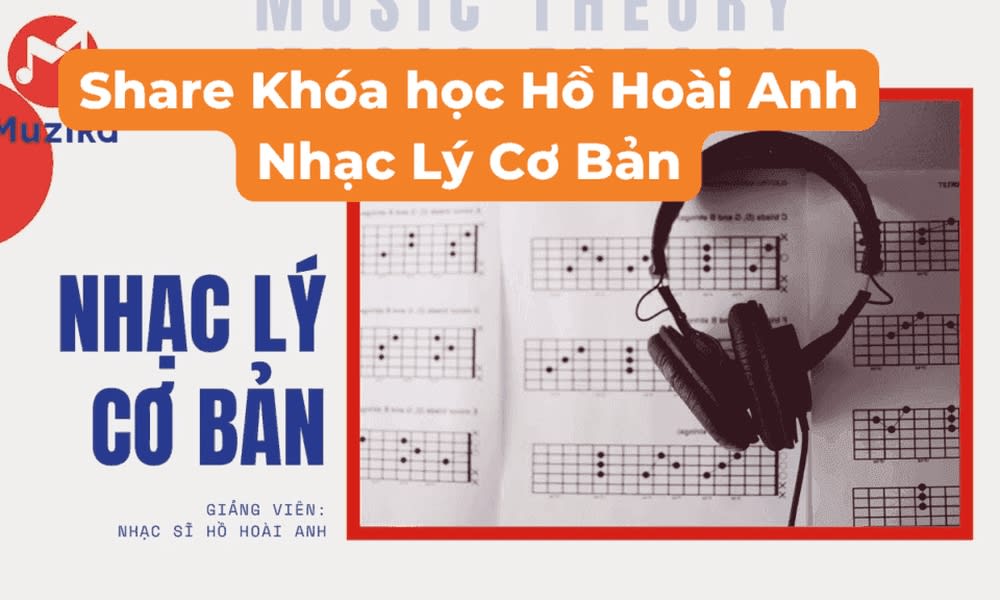 Khóa Học Nhạc Lý Cơ Bản Hồ Hoài Anh (Muzika)