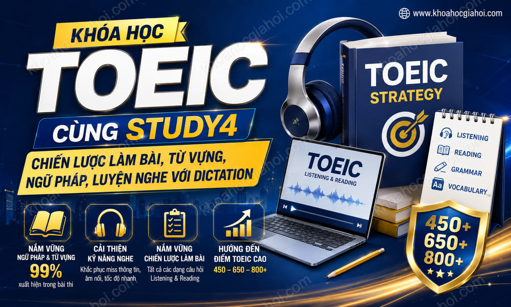 Khóa Học Toeic Cùng Study4 – Chiến Lược Làm Bài , Từ Vựng, Ngữ Pháp, Luyện Nghe Với Dictatio