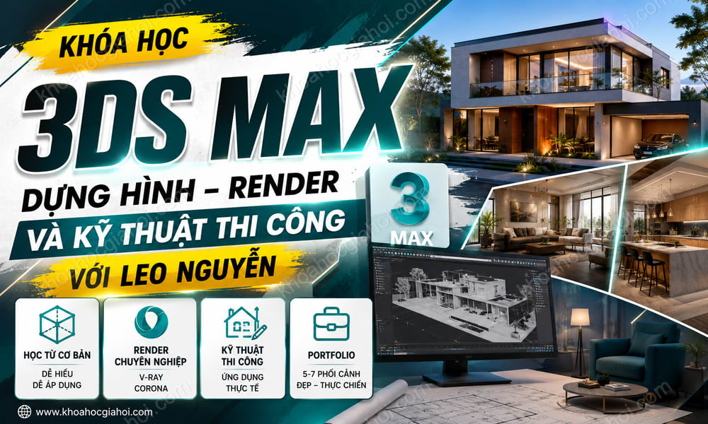 Khóa Học 3ds Max Dựng Hình Render & Kỹ Thuật Thi Công Với Leo Nguyễn