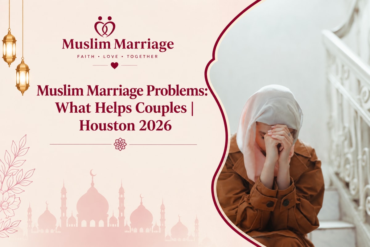 Muslim Marriage Problems: What Helps Couples | Houston 2026