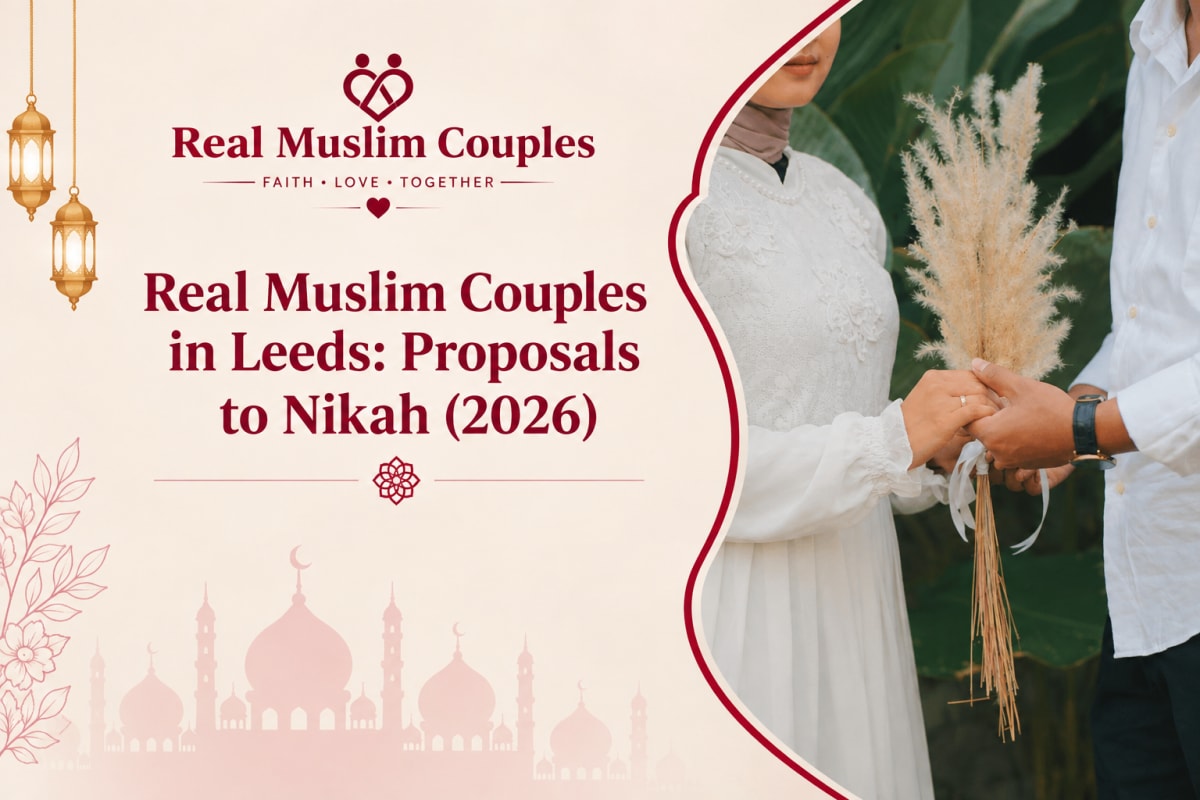 Real Muslim Couples in Leeds: Proposals to Nikah (2026)