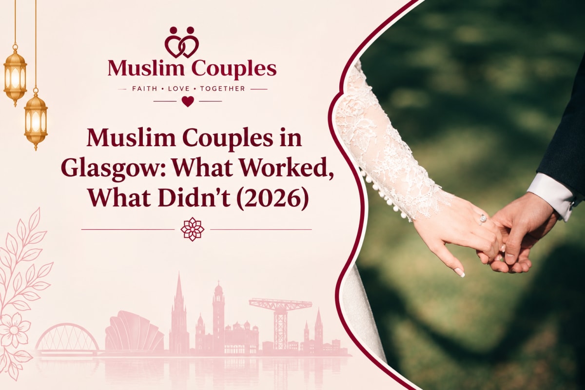 Muslim Couples in Glasgow: What Worked, What Didn't (2026)