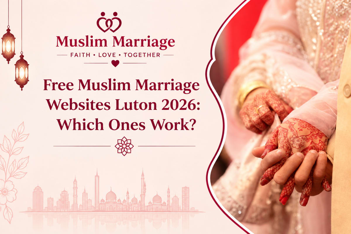 Free Muslim Marriage Websites Luton 2026: Which Ones Work?