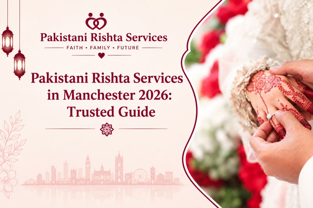 Pakistani Rishta Services in Manchester 2026: Trusted Guide