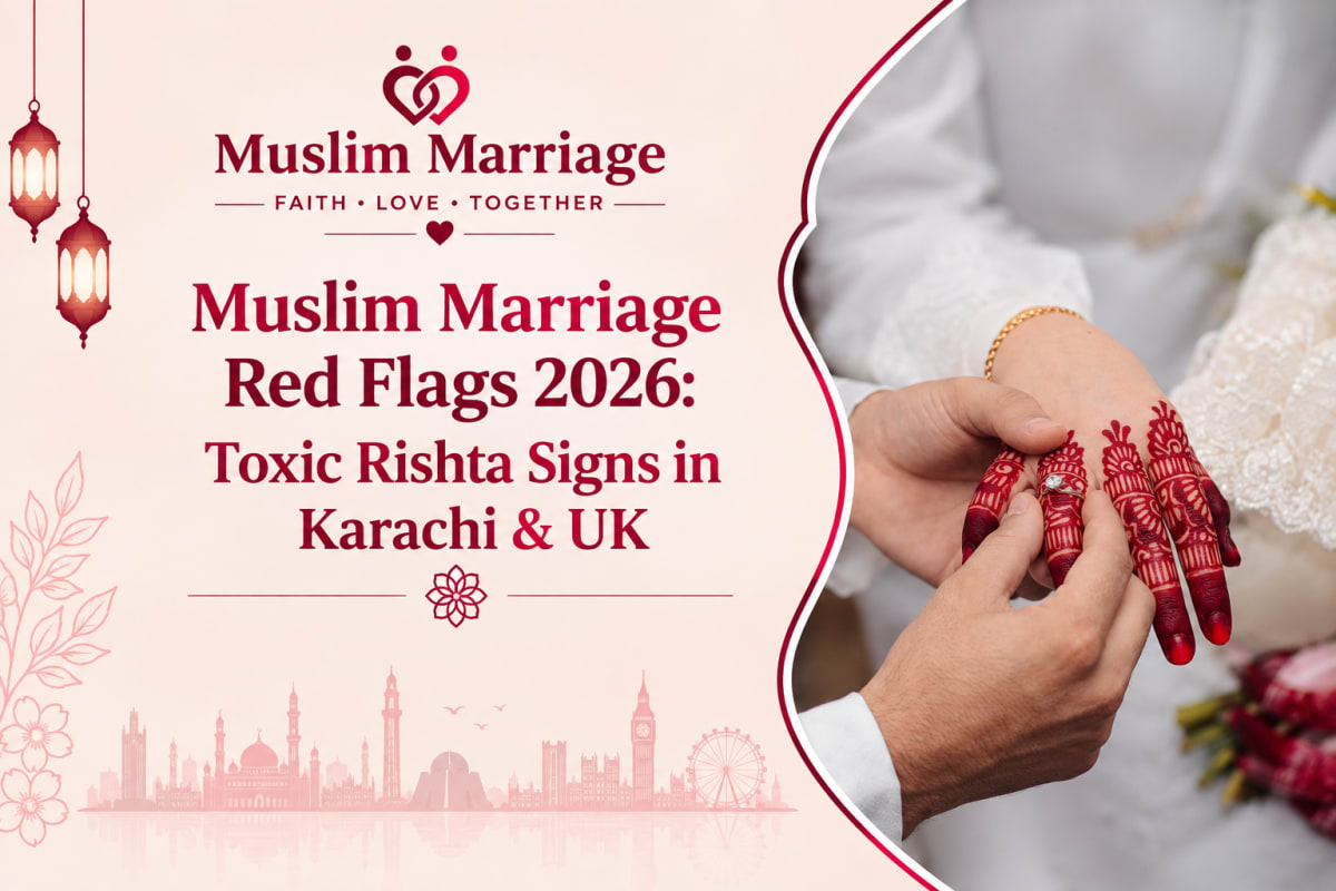 Muslim Marriage Red Flags 2026: Toxic Rishta Signs in Karachi & UK