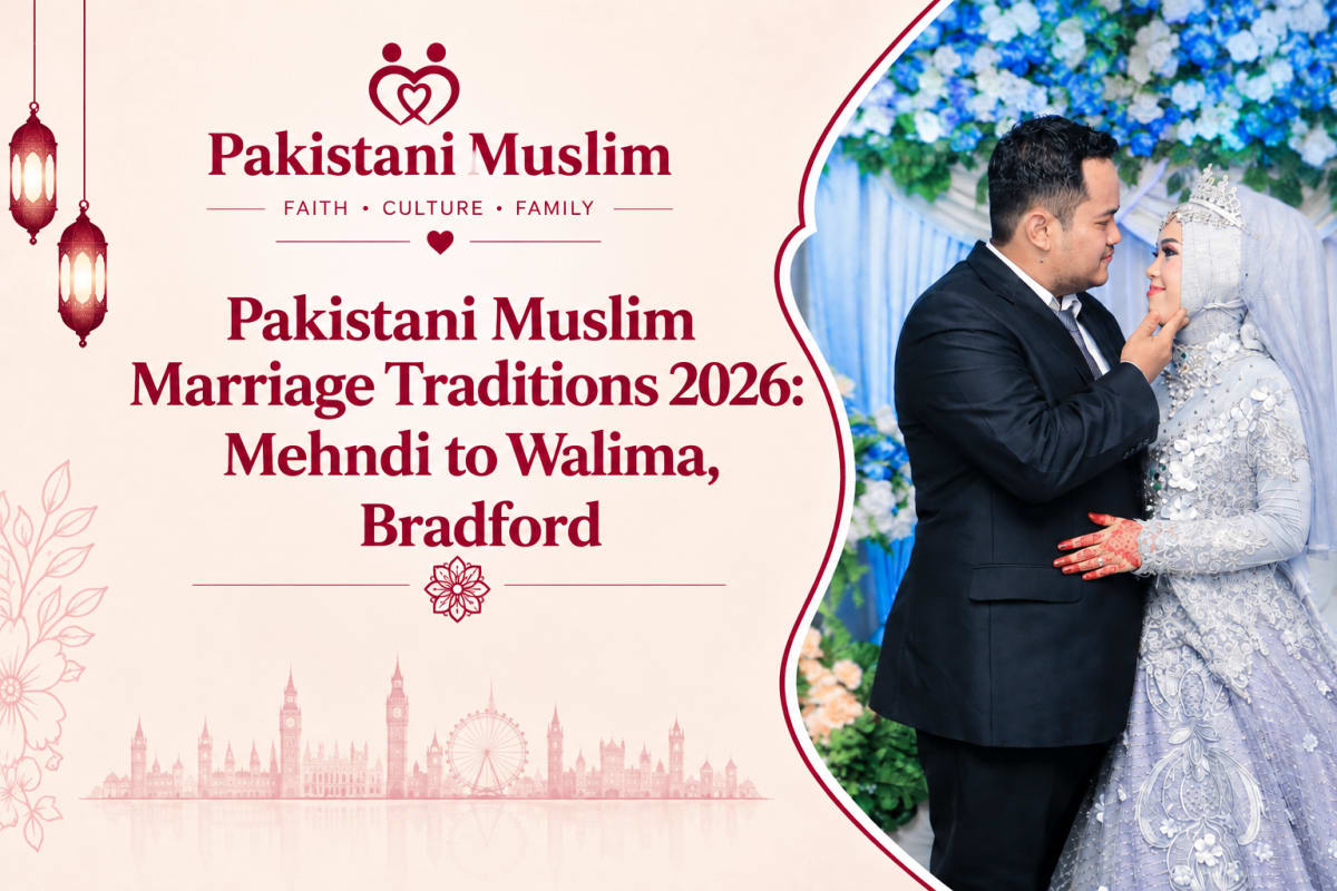 Pakistani Muslim Marriage Traditions 2026: Mehndi to Walima, Bradford